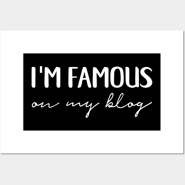 I'm Famous on My Blog Wall Art by fairytalelife